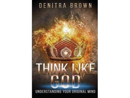 Livro Think Like God Understanding Your Original Mind de Denitra L Brown (Inglês)