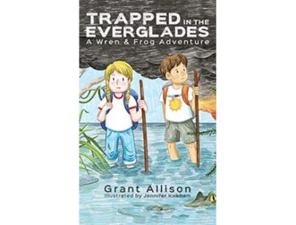 Livro Trapped in the Everglades A Wren and Frog Adventure 3 Adventures of Wren and Frog de Grant Allison (Inglês - Capa Dura)