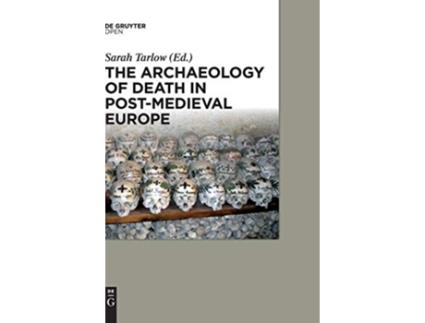 Livro The Archaeology of Death in Postmedieval Europe de Professor of Historical Archaeology Sarah Tarlow Sarah Tarlow (Inglês)