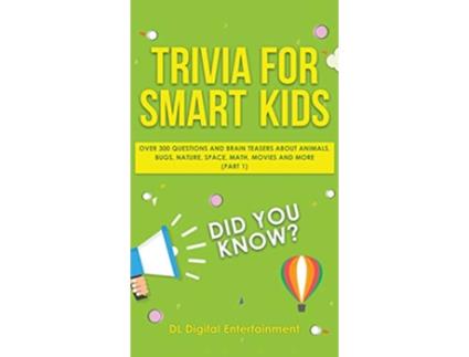 Livro Trivia for Smart Kids Over 300 Questions About Animals Bugs Nature Space Math Movies and So Much More de Dl Digital Entertainment (Inglês - Capa Dura)