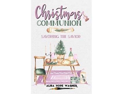 Livro Christmas Communion Savoring the Savior Sanctified Together Booklets de Alisa Hope Wagner (Inglês)