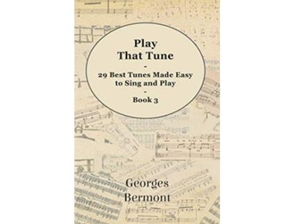 Livro Play That Tune 29 Best Tunes Made Easy to Sing and Play Book 3 de Georges Bermont (Inglês)