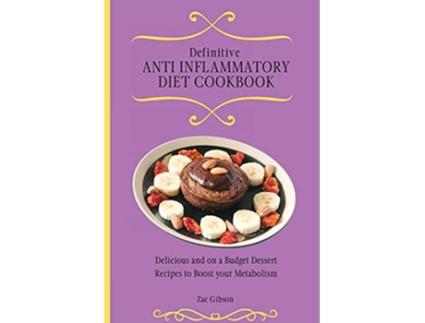 Livro Definitive Anti Inflammatory Diet Cookbook Delicious and on a Budget Dessert Recipes to Boost your Metabolism de Zac Gibson (Inglês)