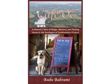 Livro Café Oc A Nomads Tales of Magic Mystery and Finding Home in the Dordogne of Southwestern France de Beebe Bahrami (Inglês)