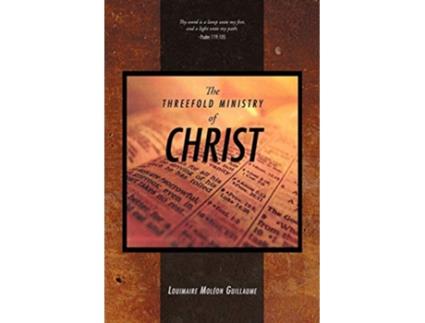 Livro The Threefold Ministry of Christ de Louimaire Moléon Guillaume (Inglês)