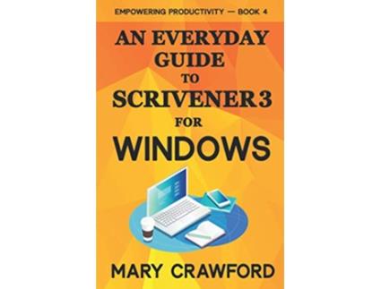 Livro An Everyday Guide to Scrivener 3 For Windows Empowering Productivity de Mary Crawford (Inglês)