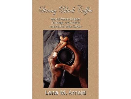Livro Strong Black Coffee Poetry and Prose to Enlighten Encourage and Entertain Americans of African Descent de M FieldsArnold Lena (Inglês)