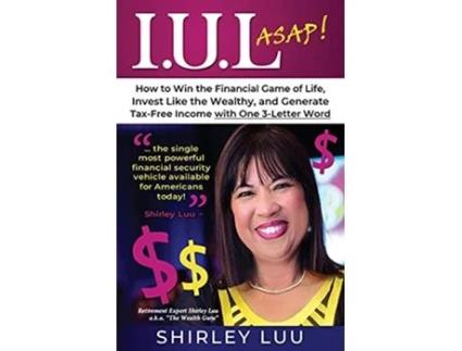 Livro IUL ASAP How to Win the Financial Game of Life Invest Like the Wealthy and Generate TaxFree Income with One 3Letter Word de Shirley Luu (Inglês)