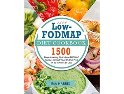 Livro 1500 LowFODMAP Diet Cookbook 1500 Days Amazing Quick LowFODMAP Recipes to Heal Your IBS that Prep in 30 Minutes or Less de Ima Harris (Inglês)