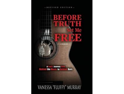 Livro Before Truth Set Me Free A Fools Journey from Behind the Music to Behind Bars de Vanessa Fluffy Murray (Inglês)