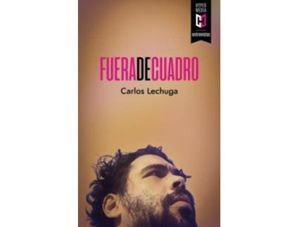 Livro Fuera de cuadro Spanish Edition de Carlos Lechuga (Espanhol)