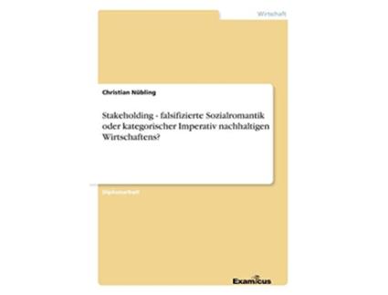 Livro Stakeholding falsifizierte Sozialromantik oder kategorischer Imperativ nachhaltigen Wirtschaftens German Edition de Christian Nübling (Alemão)