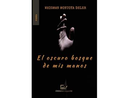 Livro El oscuro bosque de mis manos Spanish Edition de Whigman Montoya Deler (Espanhol)