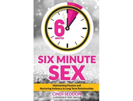 Livro Six Minute Sex Maintaining Passion and Nurturing Intimacy in Long Term Relationships de Cindi Seddon (Inglês)