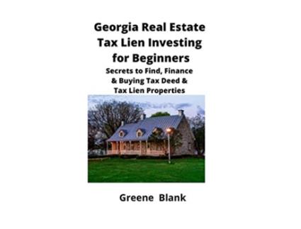 Livro Georgia Real Estate Tax Lien Investing for Beginners Secrets to Find Finance Buying Tax Deed Tax Lien Properties de Greene Blank (Inglês)