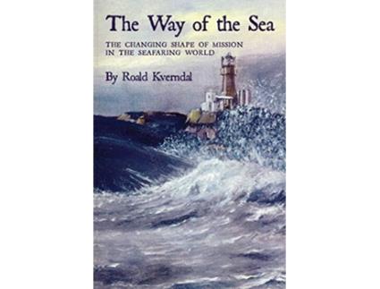 Livro The Way of the Sea The Changing Shape of Mission in the Seafaring World de Roald Kverndal (Inglês)