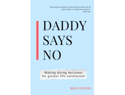 Livro Daddy says no Making daring decisions for greater life satisfaction de Benji Coetzee (Inglês)