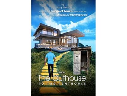 Livro From the Outhouse to the Penthouse The life and lessons of a Serial Entrepreneur de Larry Siferd (Inglês)
