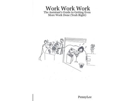 Livro Work Work Work: The Assistant's Guide to Getting Even More Work Done (Yeah Right) PennyLee (Inglês)