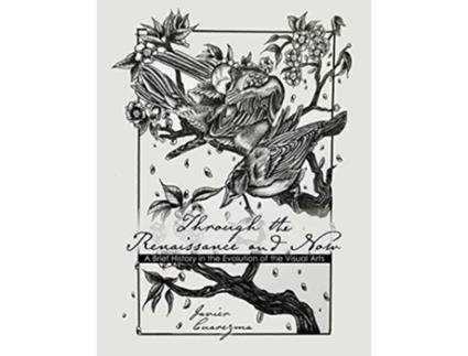 Livro Through the Renaissance and Now de Javier Cuarezma (Inglês)