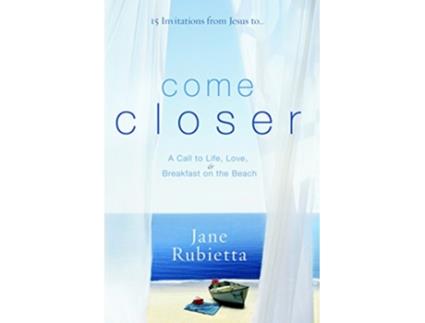 Livro Come Closer A Call to Life Love and Breakfast on the Beach de Jane Rubietta (Inglês)
