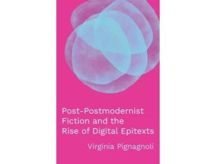 Livro Post-Postmodernist Fiction and the Rise of Digital Epitexts (THEORY INTERPRETATION NARRATIV) Virginia Pignagnoli (Inglês)