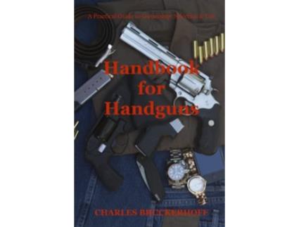 Livro Handbook for Handguns A Practical Guide to Ownership Selection Use de Charles Bruckerhoff (Inglês)