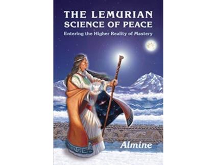 Livro The Lemurian Science of Peace Entering the Higher Reality of Mastery de Almine (Inglês)