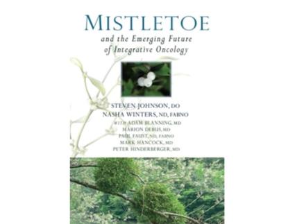 Livro Mistletoe and the Emerging Future of Integrative Oncology de Steven Johnson, Nasha Winters et al. (Inglês)