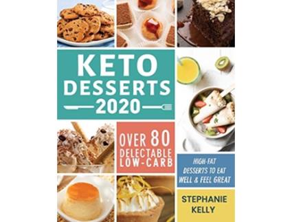 Livro Keto Desserts 2020 Over 80 Delectable LowCarb HighFat Desserts to Eat Well Feel Great de Stephanie Kelly (Inglês)