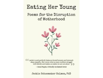 Livro Eating Her Young Poems for the Disruption of Motherhood de Jackie Schoemaker Holmes PhD (Inglês)