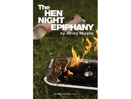 Livro The Hen Night Epiphany Oberon Modern Plays de Jimmy Murphy (Inglês)