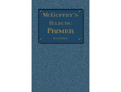 Livro McGuffey Eclectic Primer de William Holmes Mcguffey (Inglês - Capa Dura)