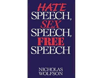 Livro Hate Speech, Sex Speech, Free Speech de Nicholas Wolfson (Inglês - Capa Dura)