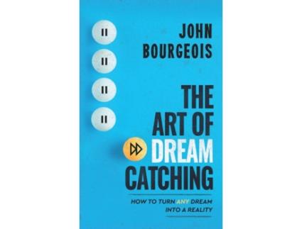 Livro The Art of Dreamcatching: How to Turn ANY Dream Into A Reality John Bourgeois (Inglês)