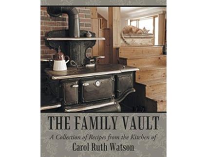 Livro The Family Vault A Collection of Recipes from the Kitchen of Carol Ruth Watson de Carol Ruth Watson (Inglês)