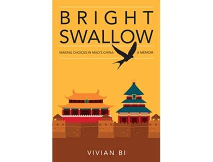 Livro Bright Swallow Making Choices in Maos China A Memoir de Vivian Bi (Inglês)