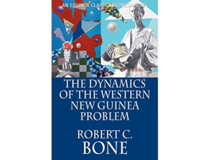 Livro The Dynamics of the Western New Guinea Problem de Robert C Bone (Inglês)