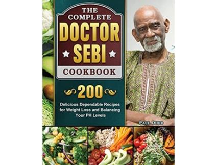 Livro The Complete Dr Sebi Cookbook 200 Delicious Dependable Recipes for Weight Loss and Balancing Your PH Levels de Paul Dodd (Inglês)
