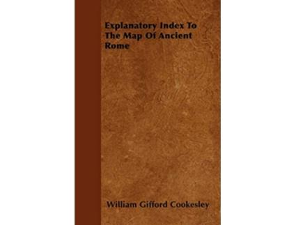 Livro Explanatory Index To The Map Of Ancient Rome de William Gifford Cookesley (Inglês)