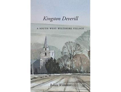 Livro Kingston Deverill a South West Wiltshire Village de Julian Wiltshire (Inglês)