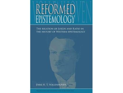 Livro Reformed Epistemology The relation of Logos and Ratio in the history of Western epistemology de Dirk DH Vollenhoven (Inglês)