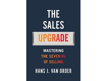 Livro The Sales Upgrade Mastering The Seven Rs of Selling de Hans J Van Order (Inglês)