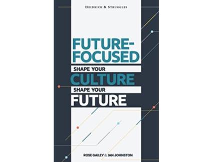 Livro Future Focused Shape Your Culture Shape Your Future de Rose Gailey e Ian Johnston (Inglês)