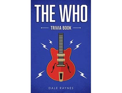 Livro The Who Trivia Book Uncover The History Facts Every Fan Needs To Know de Dale Raynes (Inglês)