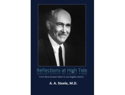 Livro Reflections at High Tide From Nova Scotian Sailor to Los Angeles Doctor de A A Steele Md (Inglês)