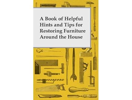 Livro A Book of Helpful Hints and Tips for Restoring Furniture Around the House de Anon (Inglês)