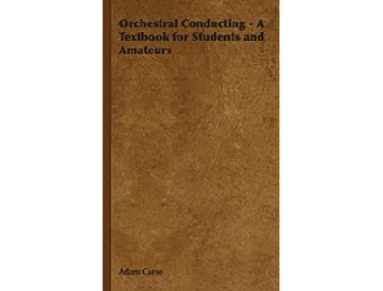 Livro Orchestral Conducting A Textbook for Students and Amateurs de Adam Carse (Inglês)