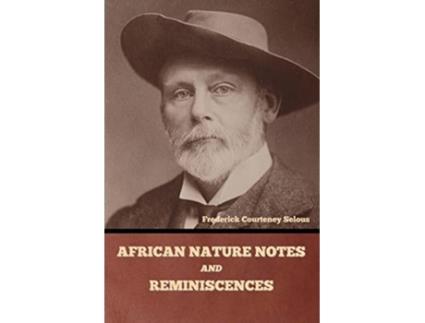 Livro African Nature Notes and Reminiscences de Frederick Courteney Selous (Inglês)