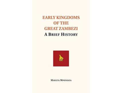 Livro Early Kingdoms of the Great Zambezi A Brief History de Mayeta Mpondza (Inglês)